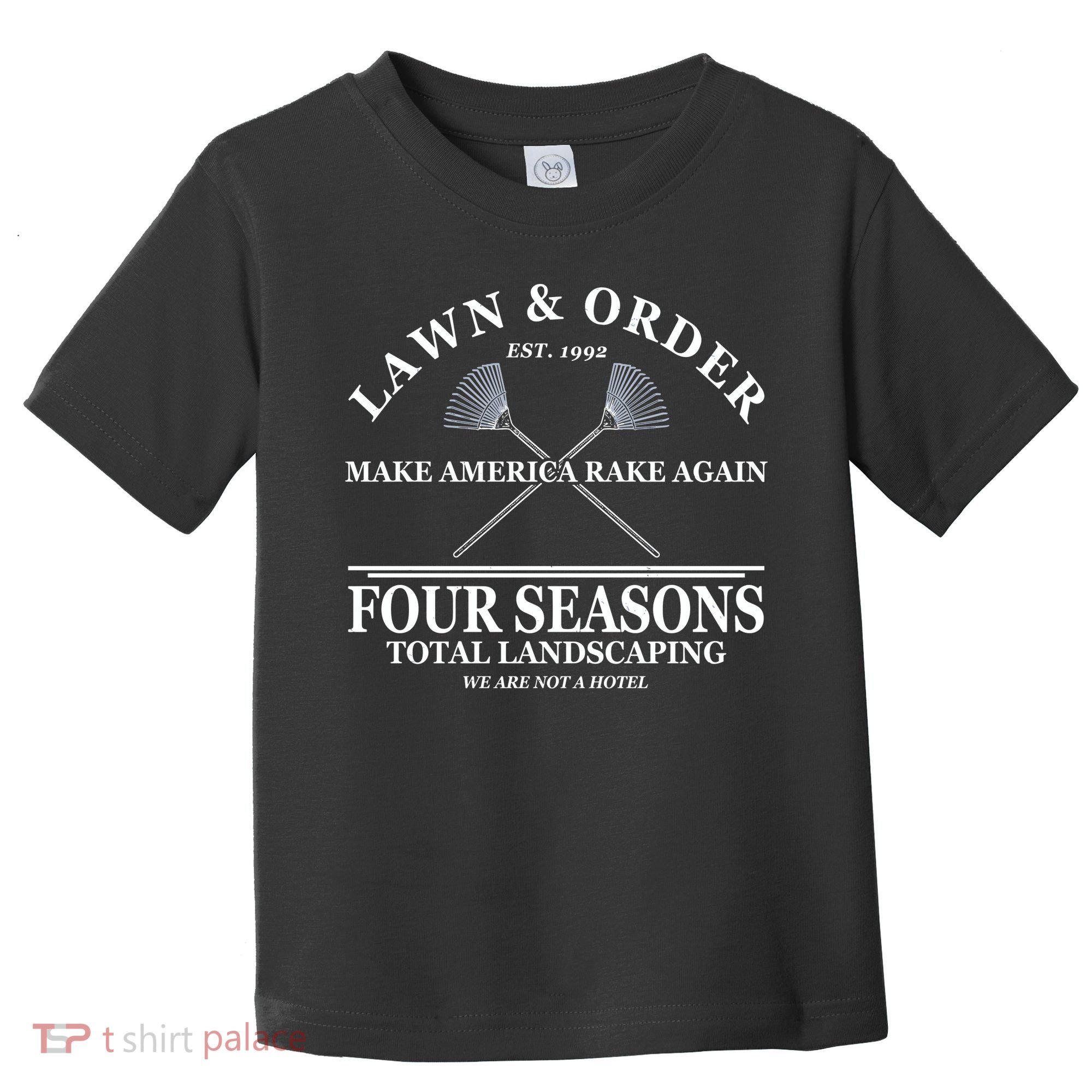 Lawn & Order Make America Rake Again Four Seasons Total Landscaping Toddler T-Shirt