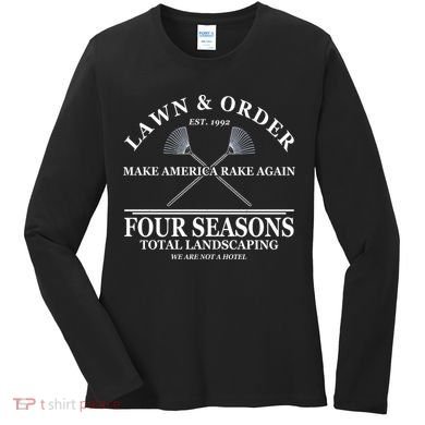 Lawn & Order Make America Rake Again Four Seasons Total Landscaping Women's Long Sleeve Shirt