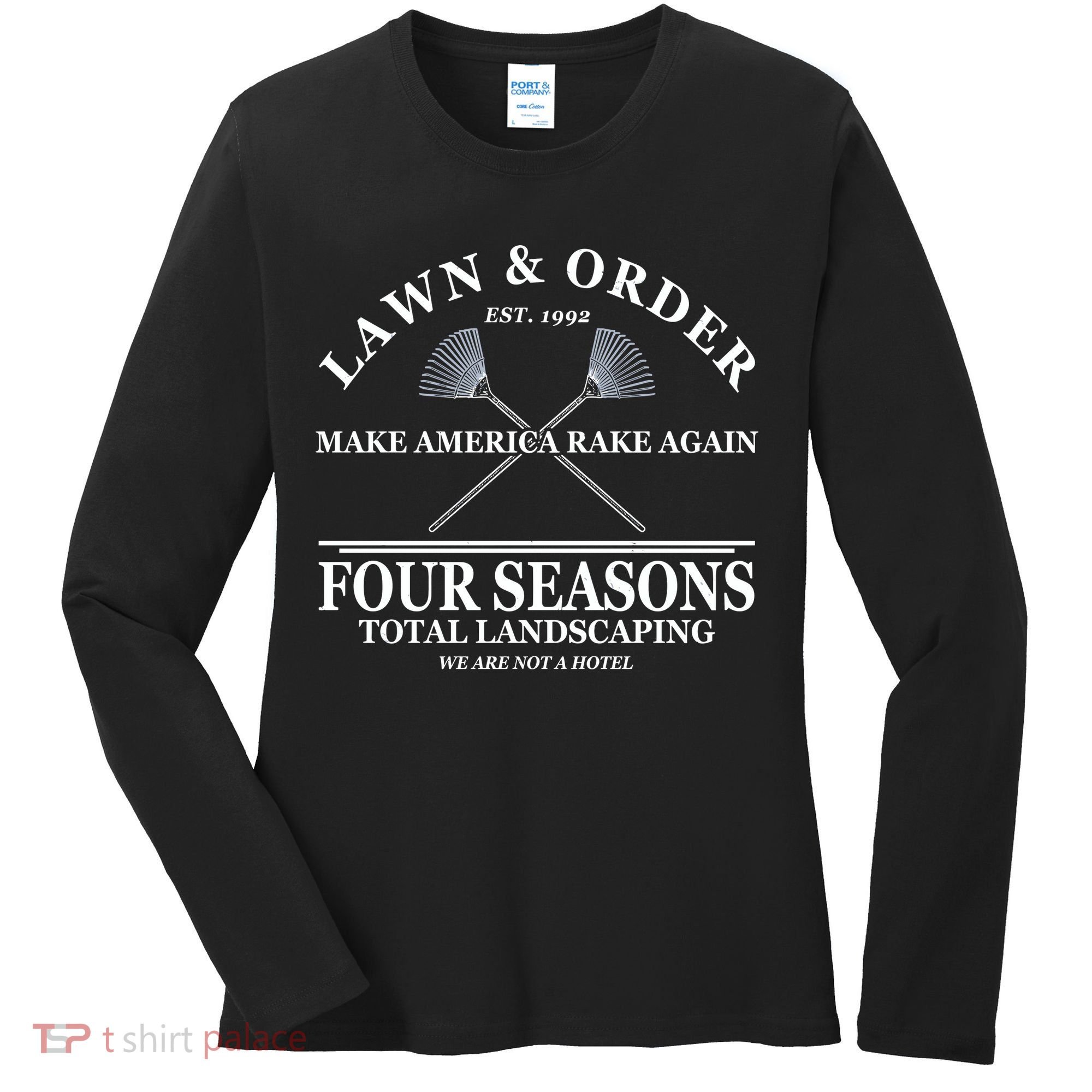Lawn & Order Make America Rake Again Four Seasons Total Landscaping Women's Long Sleeve Shirt