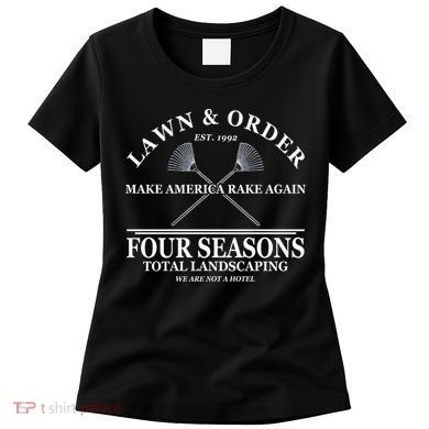 Lawn & Order Make America Rake Again Four Seasons Total Landscaping Women's T-Shirt