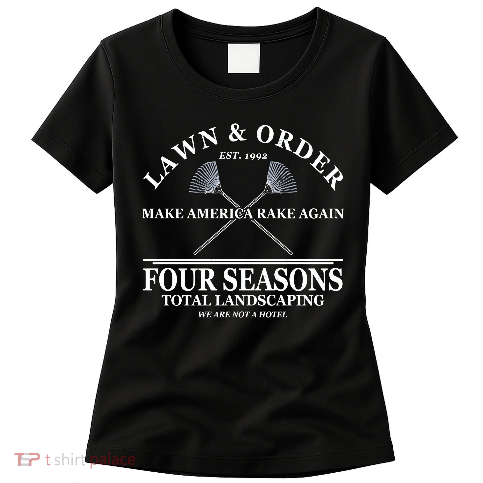 Lawn & Order Make America Rake Again Four Seasons Total Landscaping Women's T-Shirt