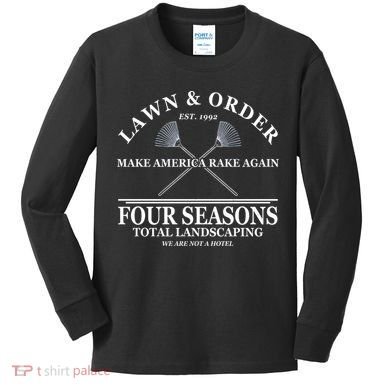 Lawn & Order Make America Rake Again Four Seasons Total Landscaping Kids Long Sleeve Shirt