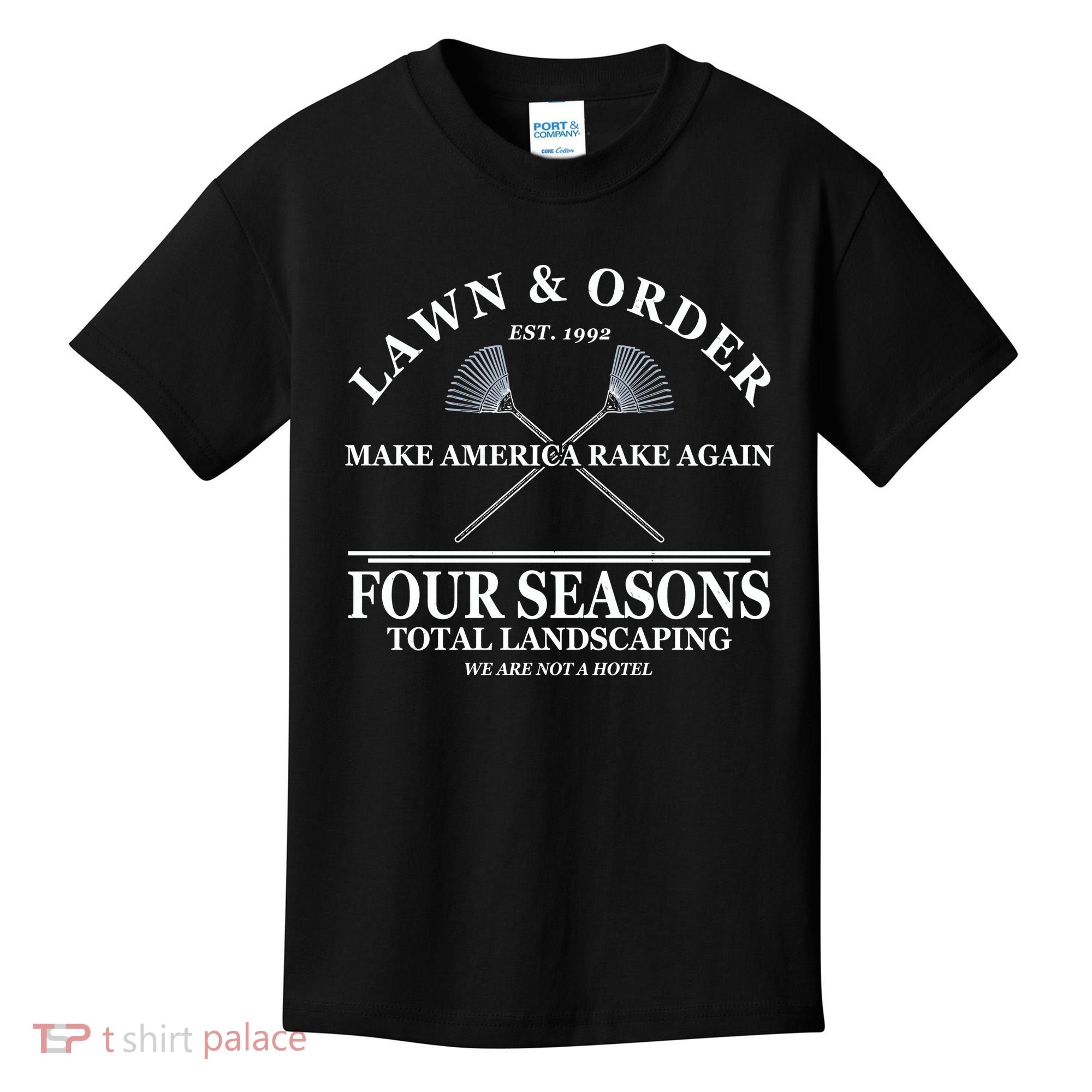Lawn & Order Make America Rake Again Four Seasons Total Landscaping Kids T-Shirt