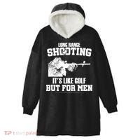 Long Range Shooting It's Like Golf But For Men Hooded Wearable Blanket thumb 0