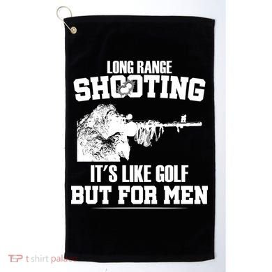 Long Range Shooting It's Like Golf But For Men Golf Towel