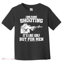 Long Range Shooting It's Like Golf But For Men Toddler T-Shirt thumb 0