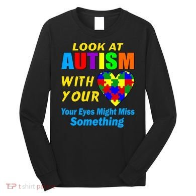 Look At Autism With Your Heart Long Sleeve Shirt