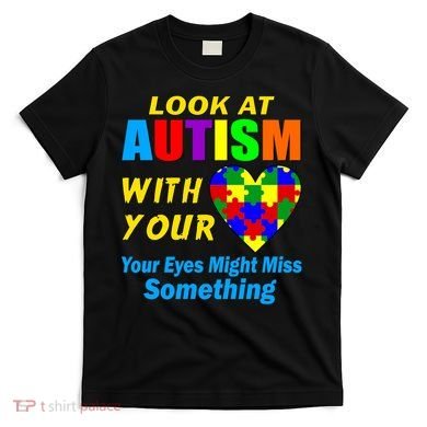 Look At Autism With Your Heart T-Shirt