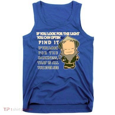 Look For The Light Not Darkness Uncle Iron Quote Tank Top
