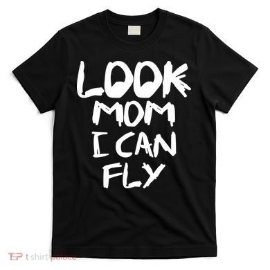 Look Mom I Can Fly T-Shirt