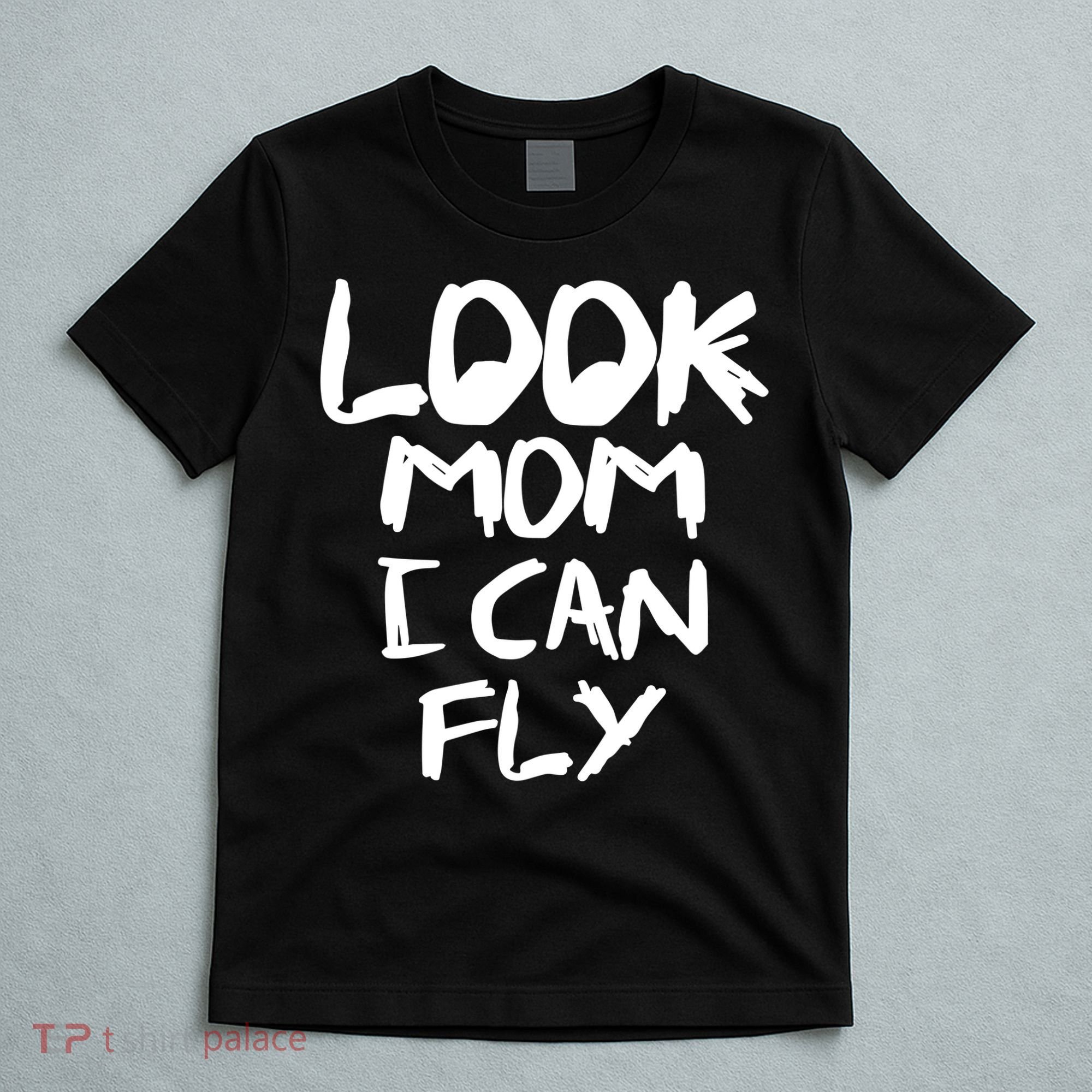 Look Mom I Can Fly T-Shirt