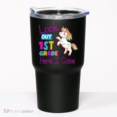 Look Out 1st Grade Here I Come Tumbler