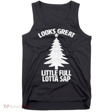 Looks Great Little Full Lotta Sap Funny Christmas Tank Top