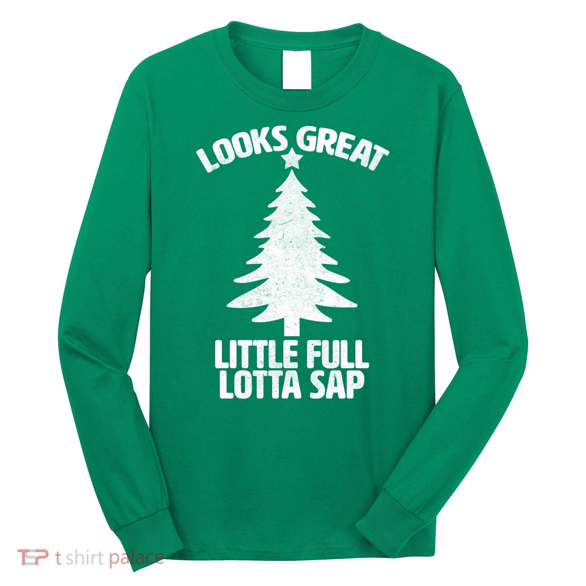 Looks Great Little Full Lotta Sap Funny Christmas Long Sleeve Shirt