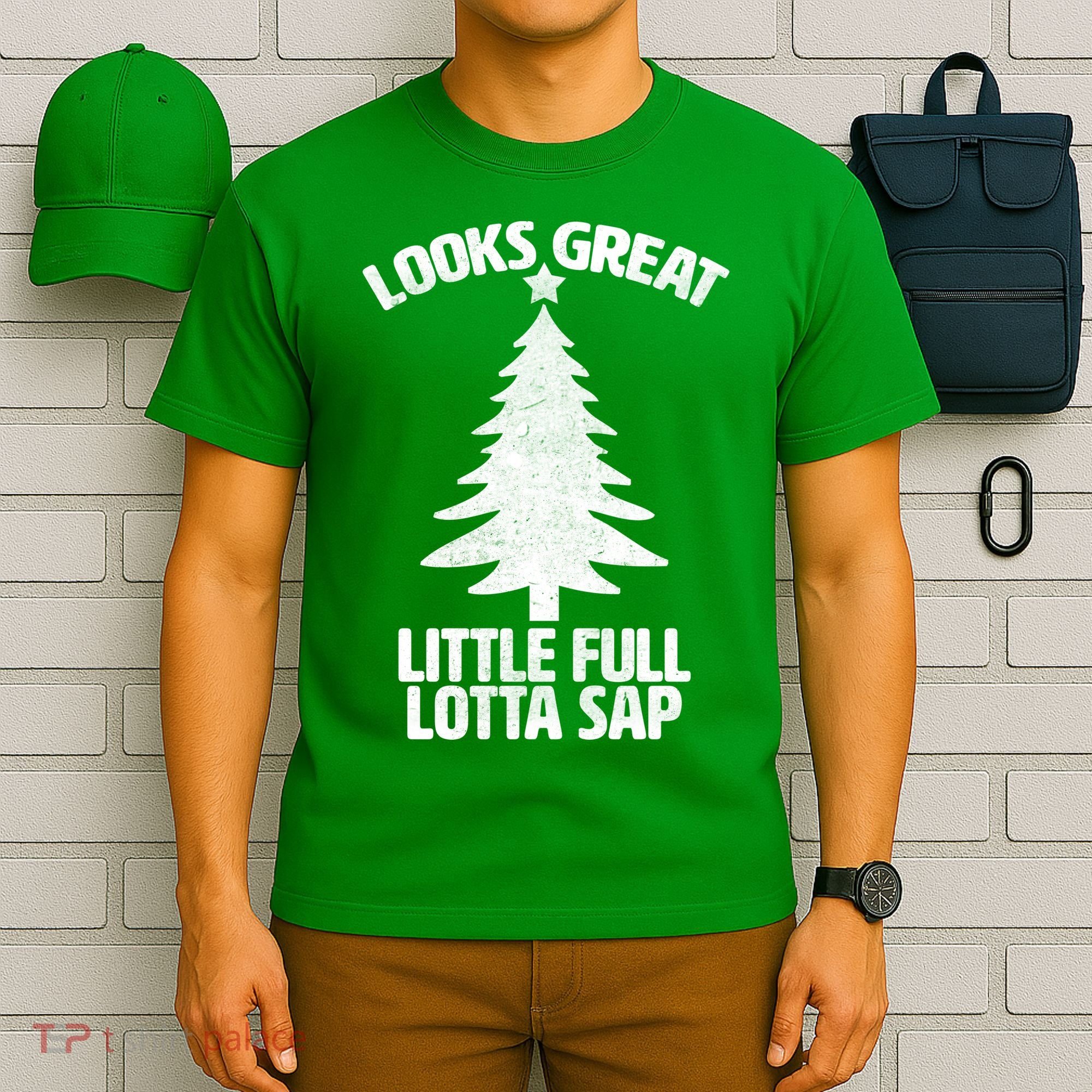 Looks Great Little Full Lotta Sap Funny Christmas T-Shirt