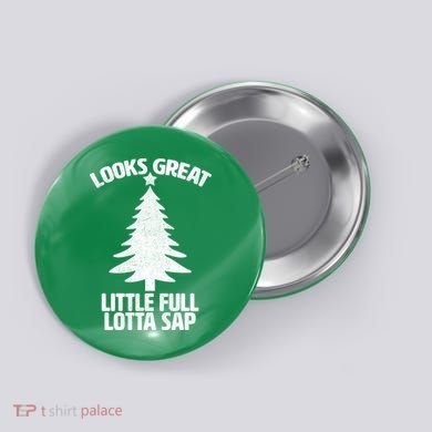 Looks Great Little Full Lotta Sap Funny Christmas Button