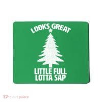 Looks Great Little Full Lotta Sap Funny Christmas Mousepad thumb 0