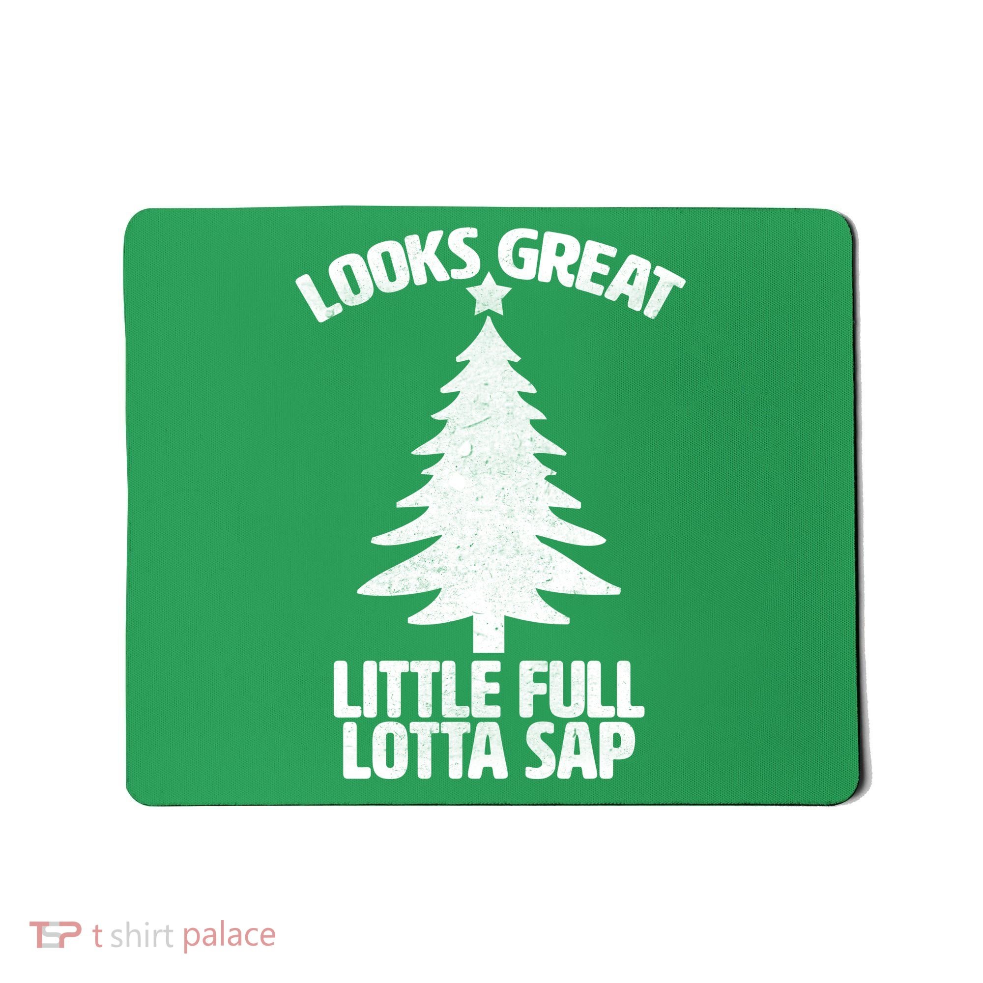 Looks Great Little Full Lotta Sap Funny Christmas Mousepad