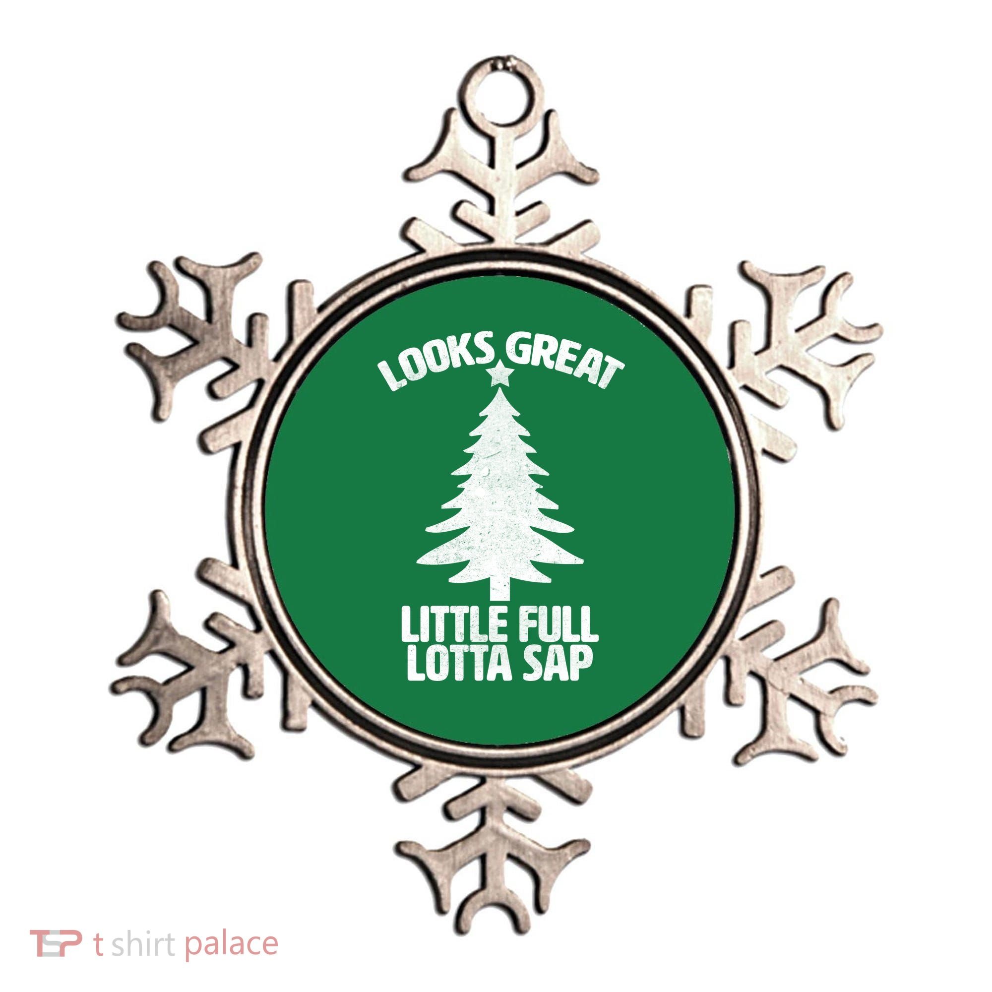 Looks Great Little Full Lotta Sap Funny Christmas Ornament