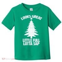 Looks Great Little Full Lotta Sap Funny Christmas Toddler T-Shirt thumb 0