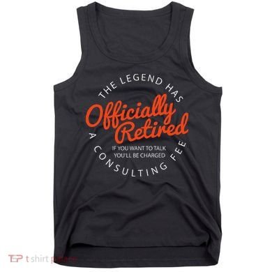 Legend Officially Retired 's Funny Retirement Tank Top