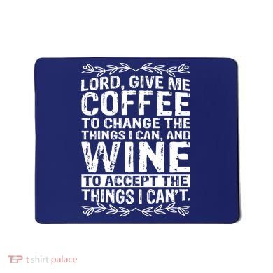 Lord Give Me Coffee And Wine Mousepad