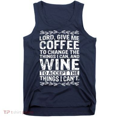 Lord Give Me Coffee And Wine Tank Top