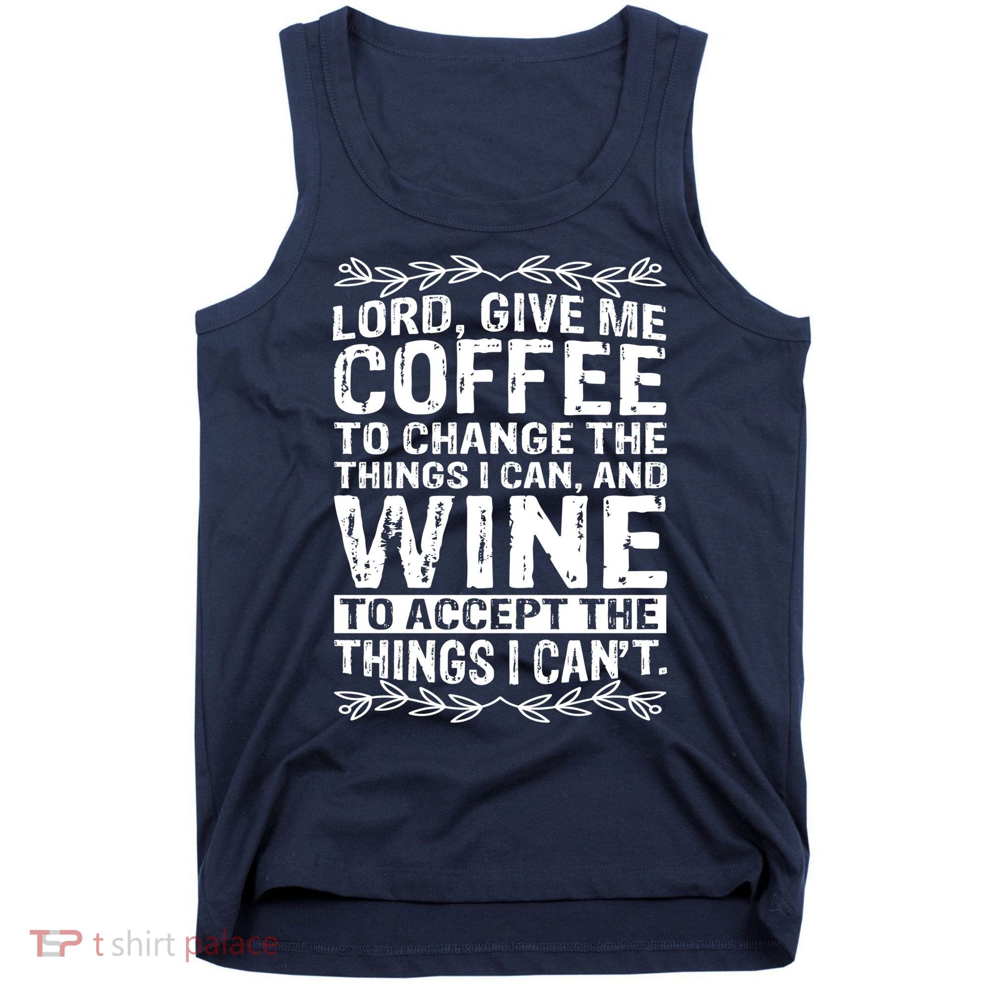 Lord Give Me Coffee And Wine Tank Top