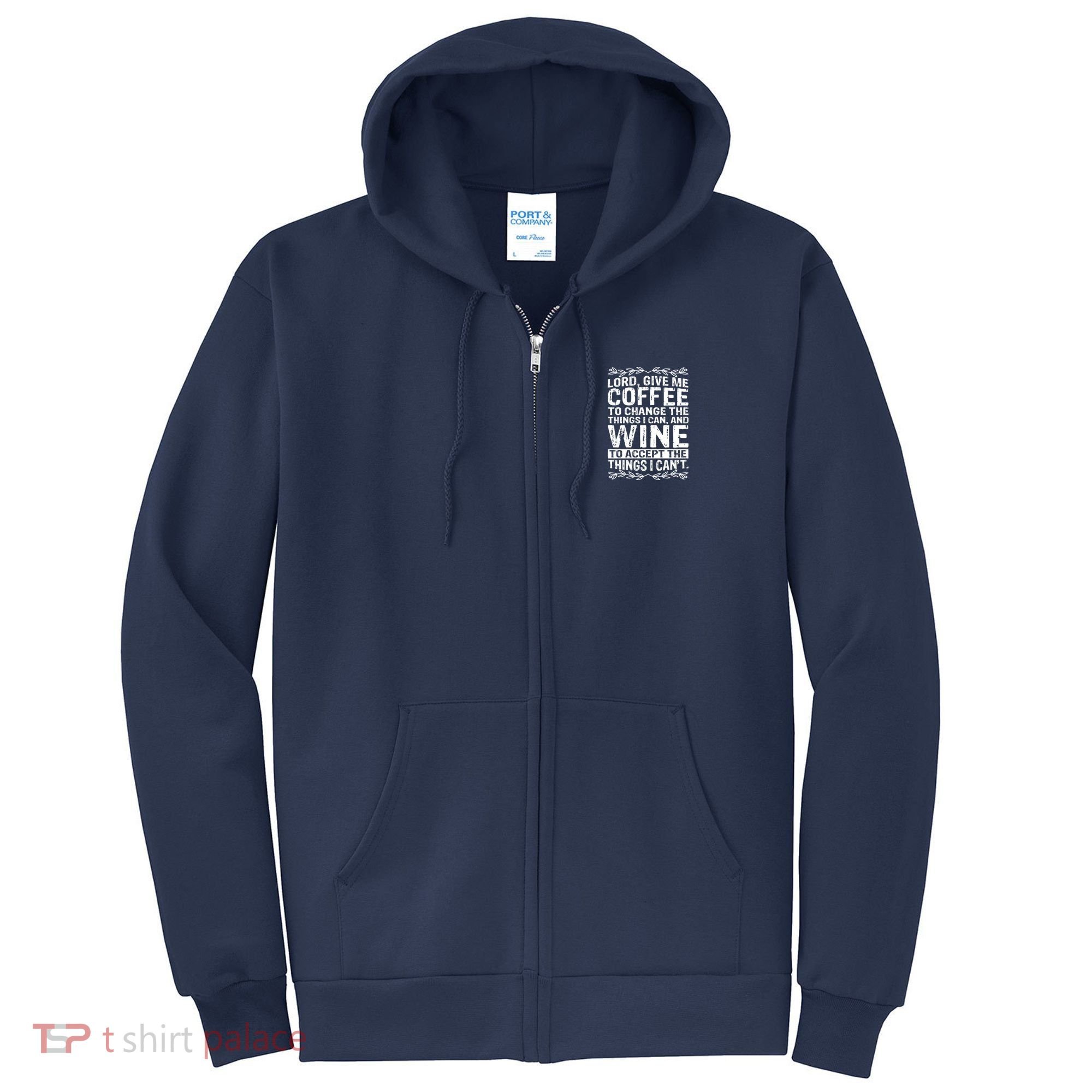 Lord Give Me Coffee And Wine Full Zip Hoodie
