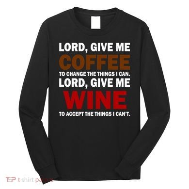 Lord Give Me Coffee Wine Long Sleeve Shirt