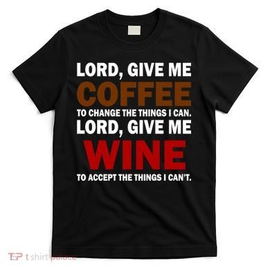 Lord Give Me Coffee Wine T-Shirt