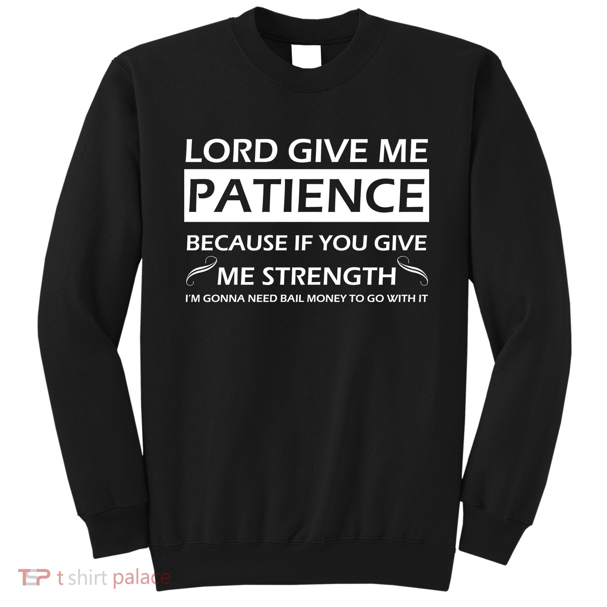 Lord Give Me Patience Sweatshirt