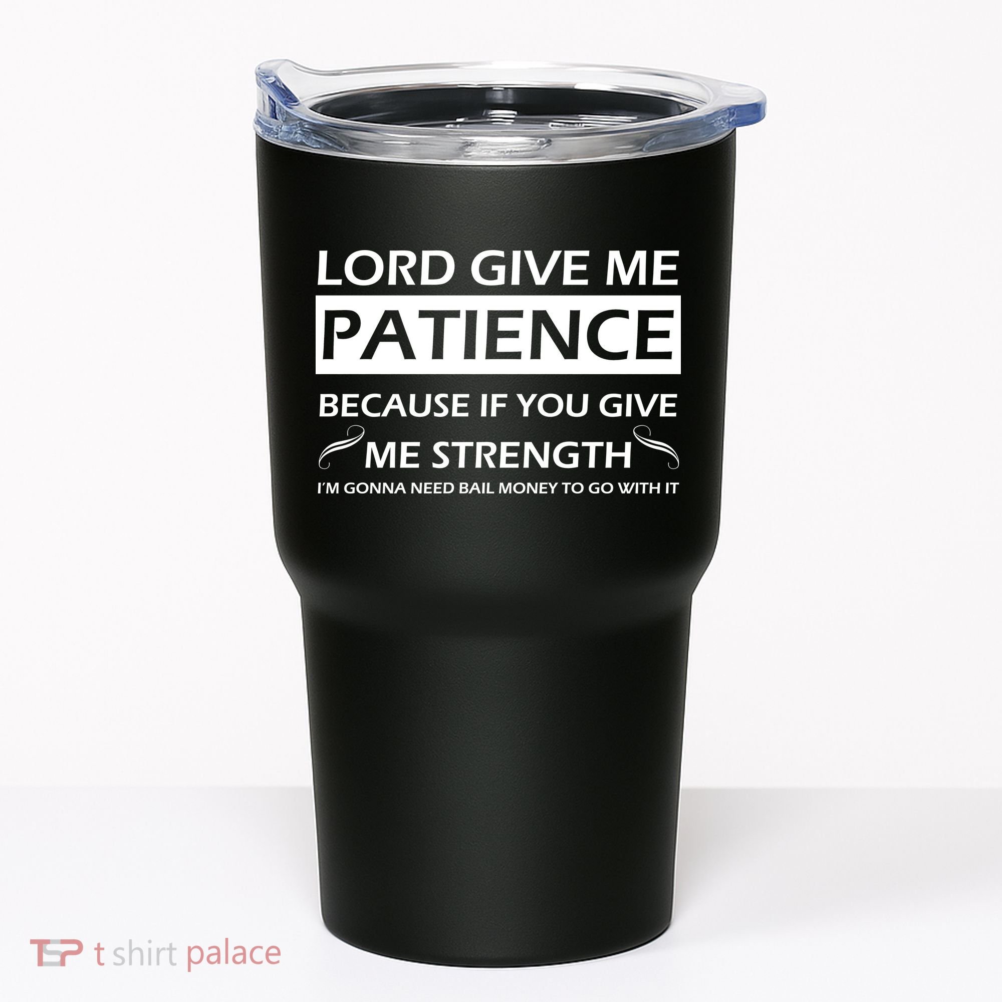Lord Give Me Patience Tumbler