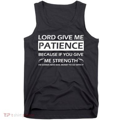 Lord Give Me Patience Tank Top