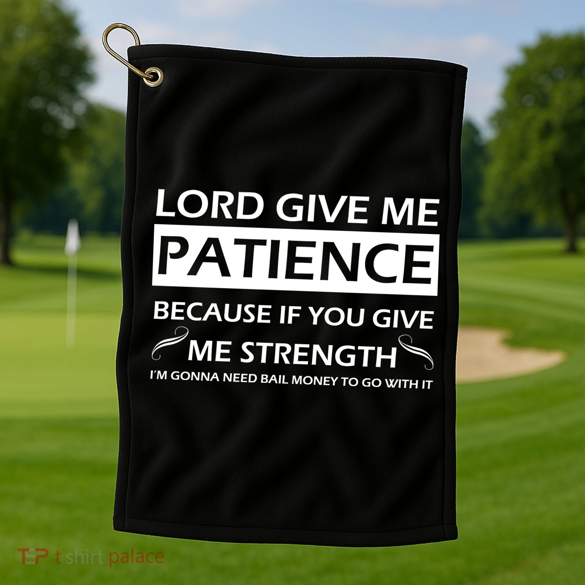Lord Give Me Patience Golf Towel