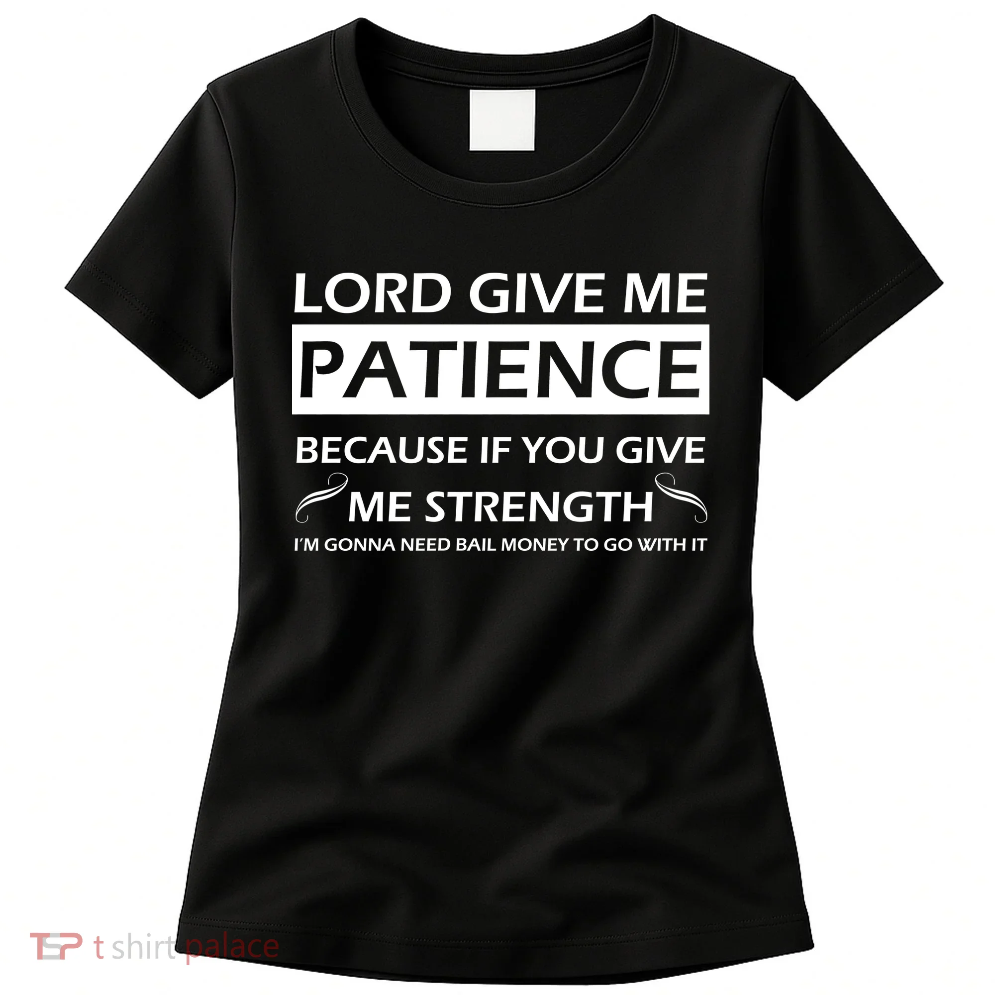 Lord Give Me Patience Women's T-Shirt