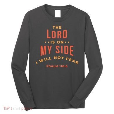 Lord Is On My Side Psalm 118:6 Long Sleeve Shirt