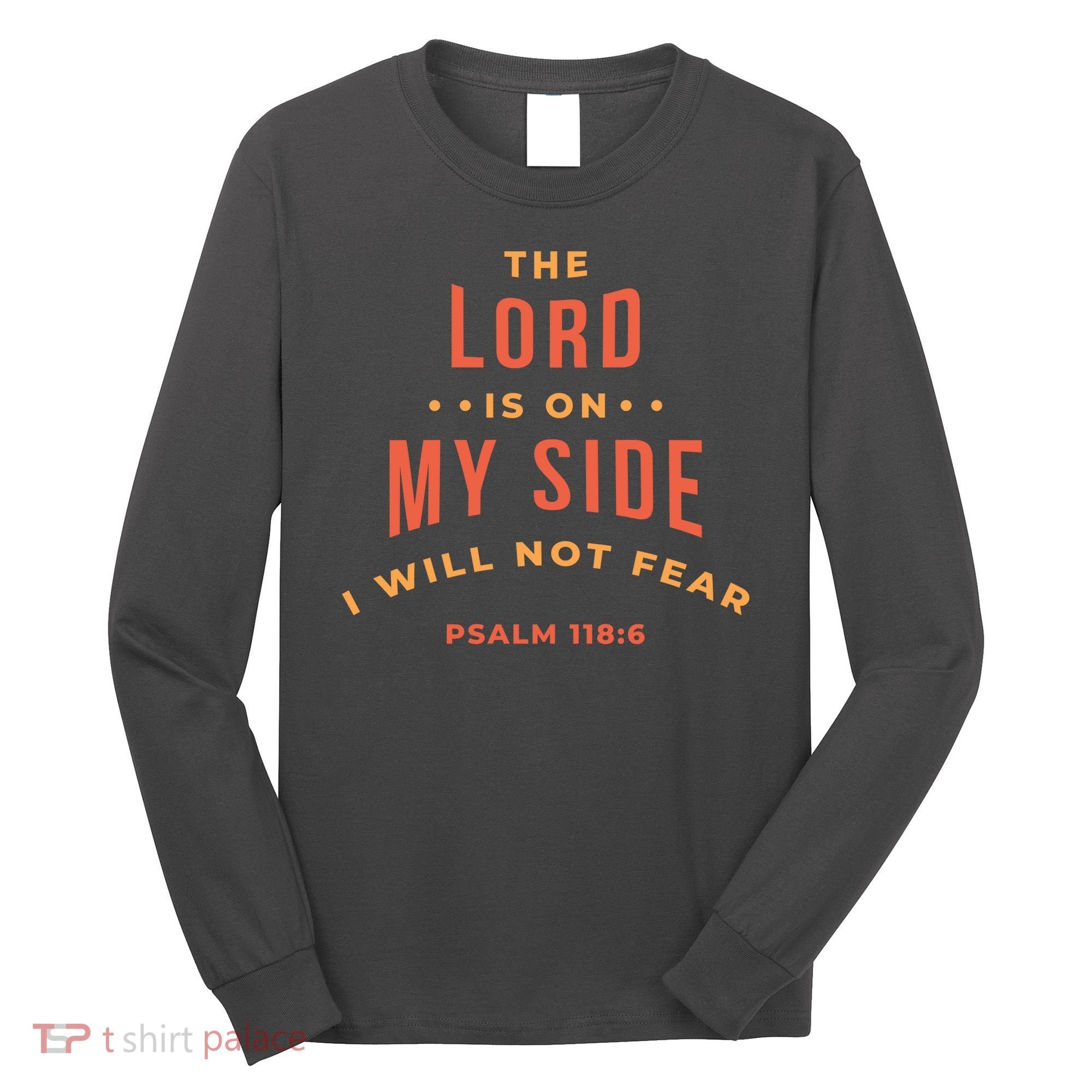 Lord Is On My Side Psalm 118:6 Long Sleeve Shirt