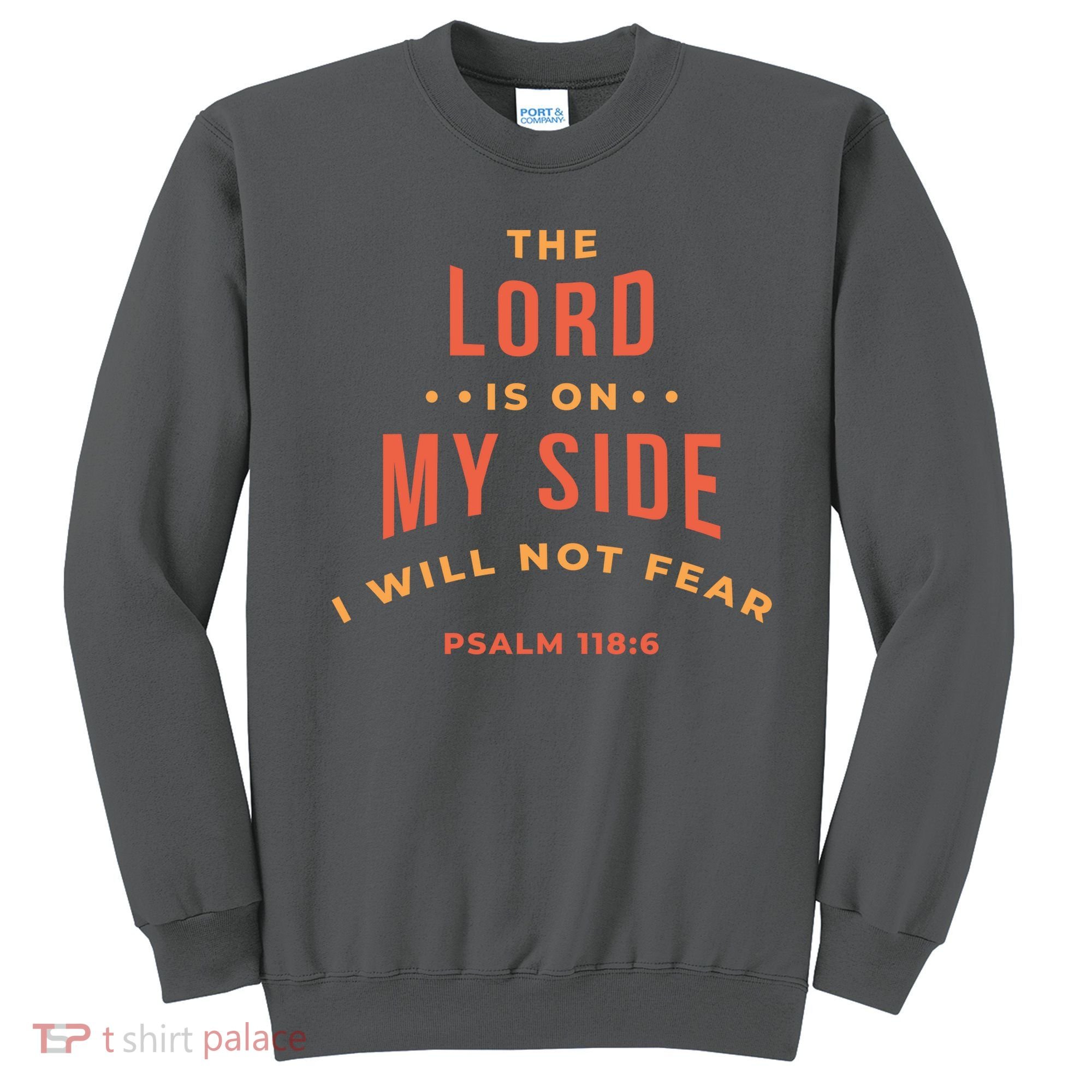 Lord Is On My Side Psalm 118:6 Sweatshirt