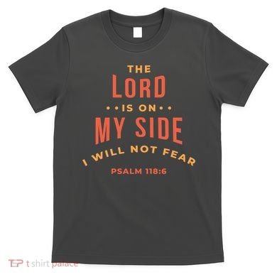 Lord Is On My Side Psalm 118:6 T-Shirt