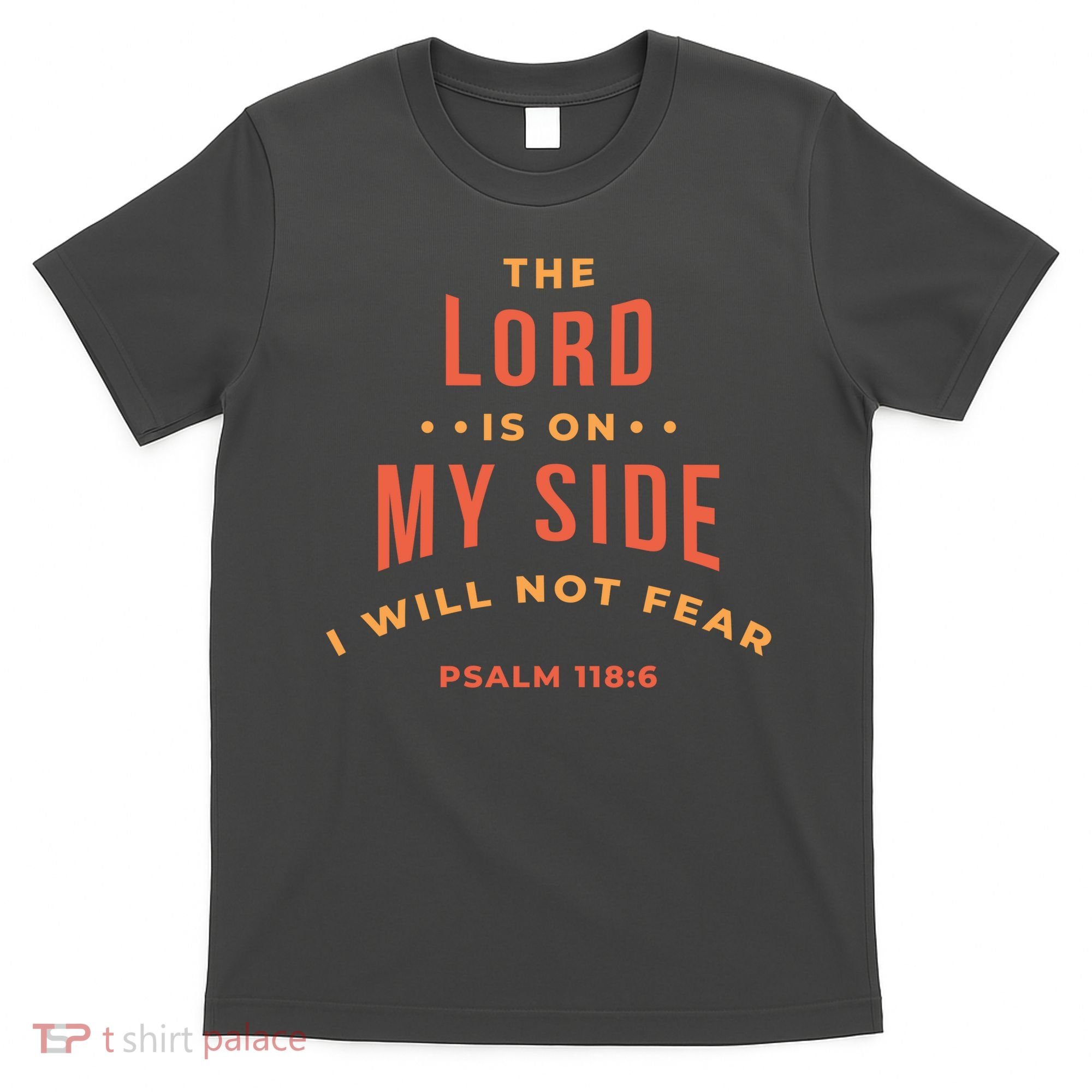 Lord Is On My Side Psalm 118:6 T-Shirt