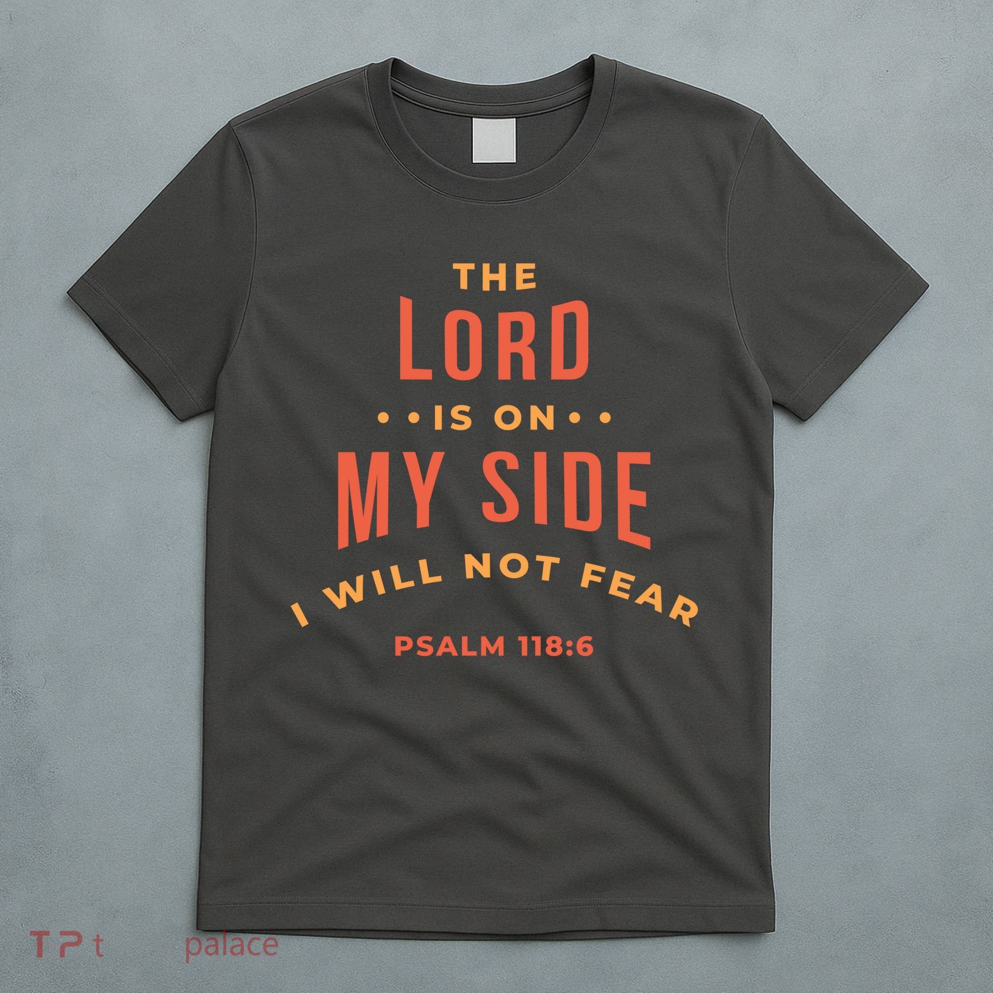 Lord Is On My Side Psalm 118:6 T-Shirt