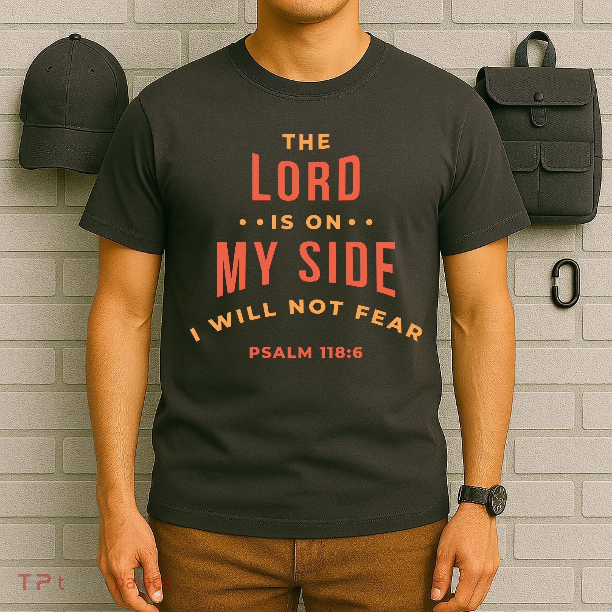 Lord Is On My Side Psalm 118:6 T-Shirt