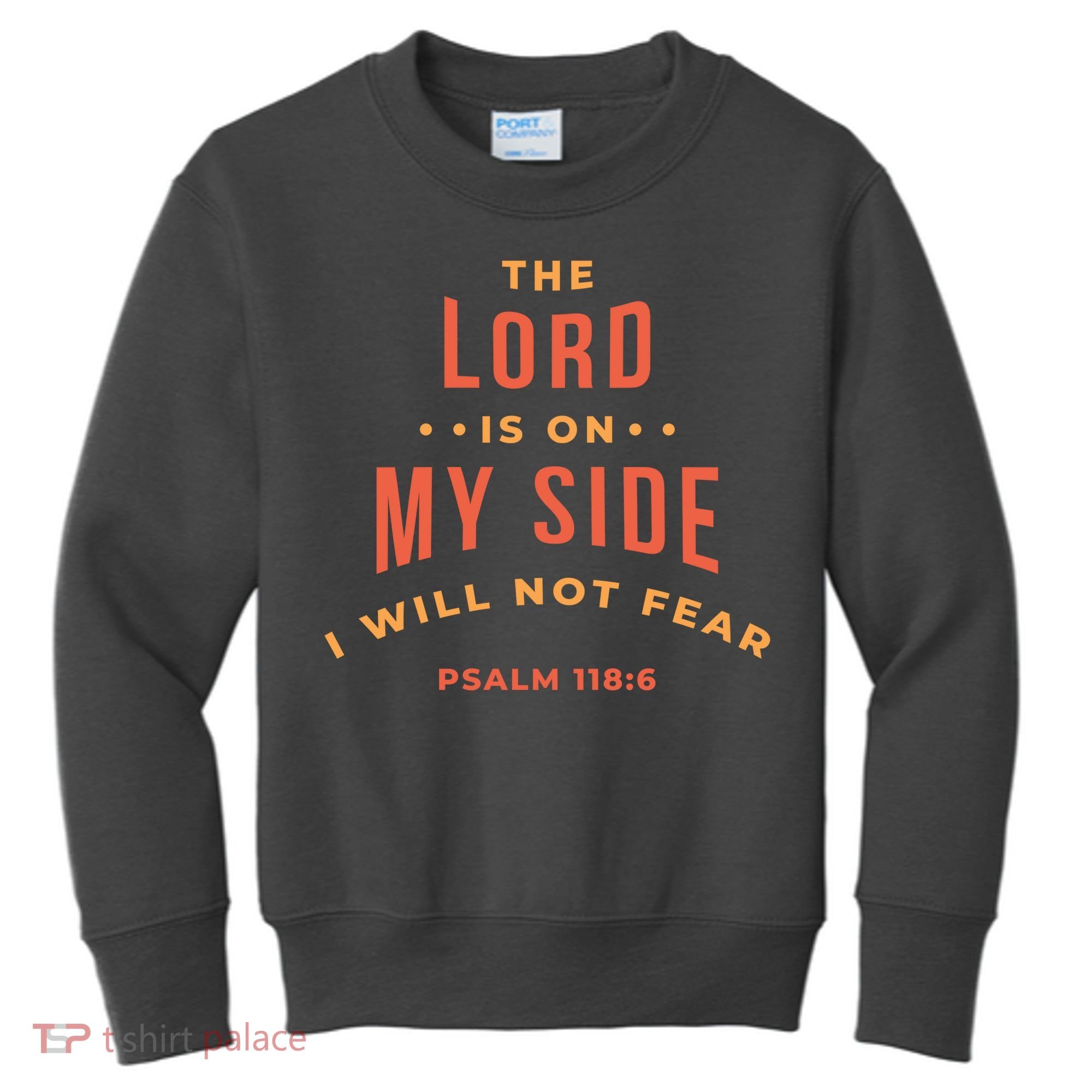 Lord Is On My Side Psalm 118:6 Kids Sweatshirt