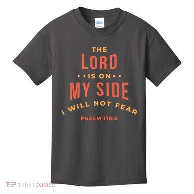 Lord Is On My Side Psalm 118:6 Kids T-Shirt