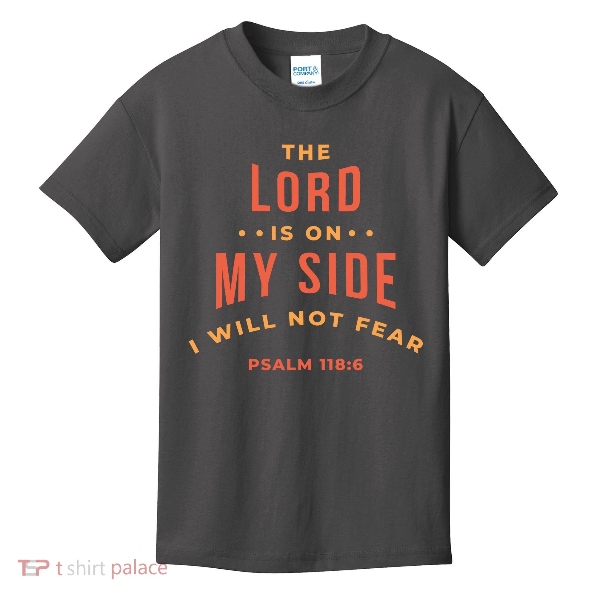 Lord Is On My Side Psalm 118:6 Kids T-Shirt