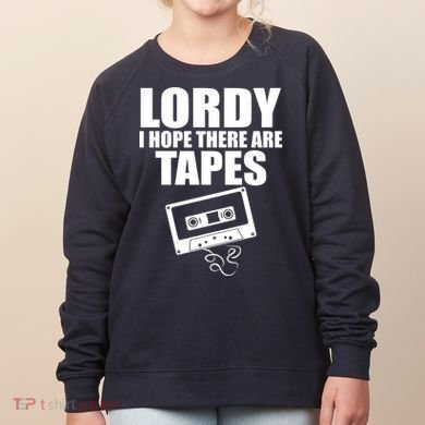 Lordy I Hope There Are Tapes Comey Catchphrase Women's Sweatshirt