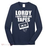 Lordy I Hope There Are Tapes Comey Catchphrase Long Sleeve Shirt thumb 0