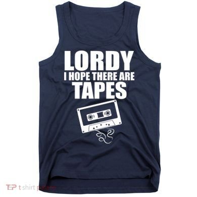 Lordy I Hope There Are Tapes Comey Catchphrase Tank Top