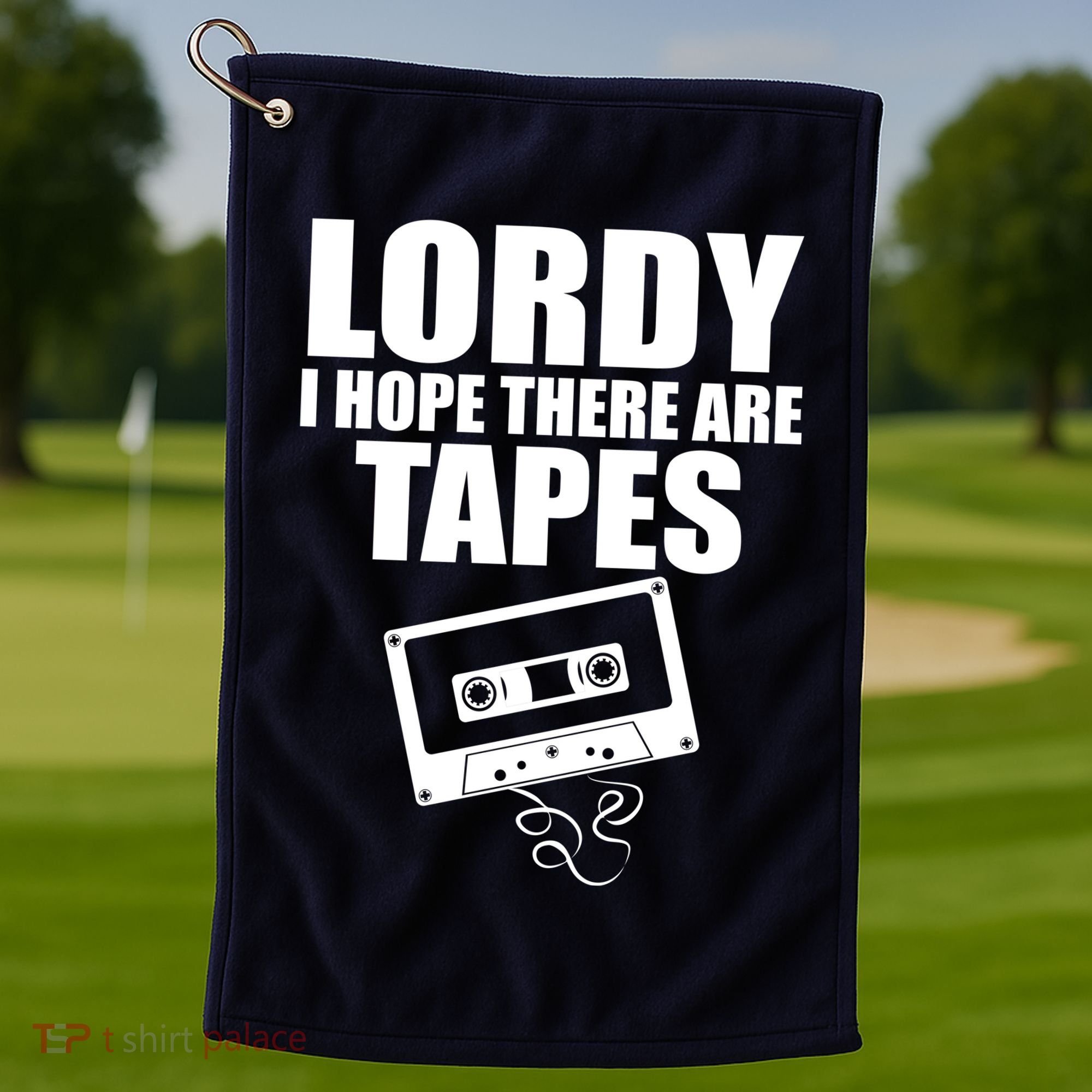 Lordy I Hope There Are Tapes Comey Catchphrase Golf Towel